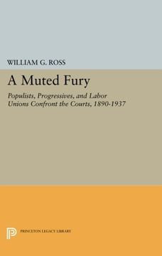 portada A Muted Fury: Populists, Progressives, and Labor Unions Confront the Courts, 1890-1937 (Princeton Legacy Library) (en Inglés)