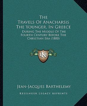 portada the travels of anacharsis the younger, in greece: during the middle of the fourth century before the christian era (1800) (en Inglés)