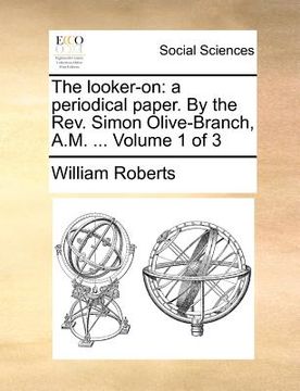 portada the looker-on: a periodical paper. by the rev. simon olive-branch, a.m. ... volume 1 of 3 (en Inglés)