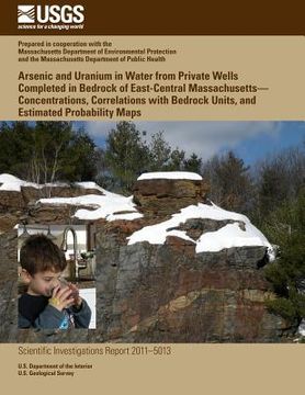 portada Arsenic and Uranium in Water from Private Wells Completed in Bedrock of East-Central Massachusetts?Concentrations, Correlations with Bedrock Units, an (en Inglés)