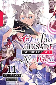 portada Our Last Crusade or the Rise of a new World, Vol. 11 (Light Novel) (Our Last Crusade or the Rise of a new World, 11) (en Inglés)