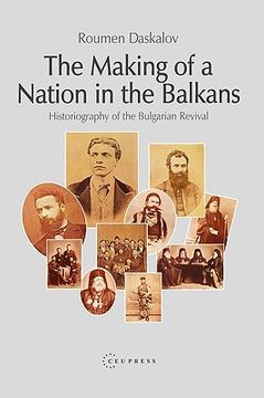 portada the making of a nation in the balkans: historiography of the bulgarian revival (en Inglés)