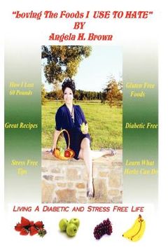 portada loving the foods i use to hate / living a diabetic stress free life! (in English)