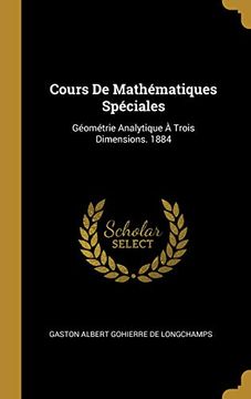 portada Cours de Mathématiques Spéciales: Géométrie Analytique À Trois Dimensions. 1884 