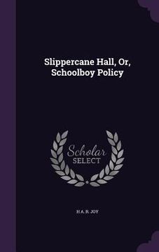 portada Slippercane Hall, Or, Schoolboy Policy (en Inglés)