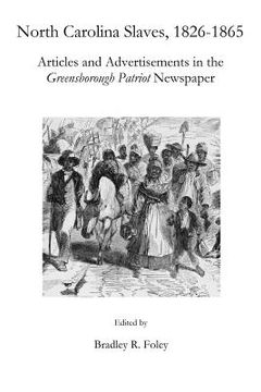 portada North Carolina Slaves, 1826-1865: Articles and Advertisements in the Greensborough Patriot Newspaper (in English)