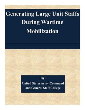 portada Generating Large Unit Staffs During Wartime Mobilization (en Inglés)