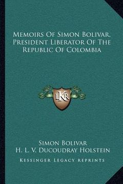portada memoirs of simon bolivar, president liberator of the republic of colombia (en Inglés)