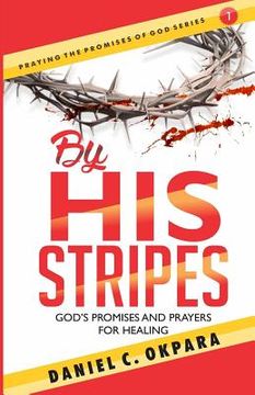 portada By His Stripes: God's Promises & Prayers for Healing (en Inglés)