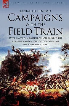 portada campaigns with the field train: experiences of a british officer during the peninsula and waterloo campaigns of the napoleonic wars