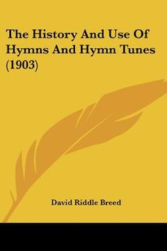 portada the history and use of hymns and hymn tunes (1903) (en Inglés)