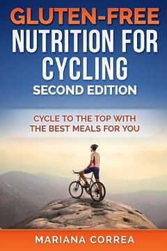 portada GLUTEN FREE NUTRITION For CYCLING SECOND EDITION: CYCLE To THE TOP WITH THE BEST MEALS FOR YOU