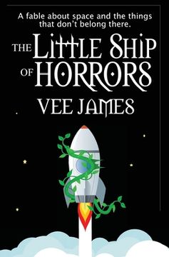 portada The Little Ship of Horrors: A fable about Space...and the things that don't belong there! (en Inglés)