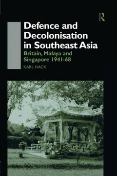 portada Defence and Decolonisation in South-East Asia: Britain, Malaya and Singapore 1941-1967