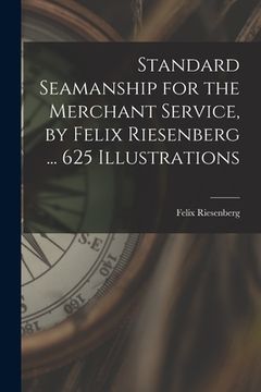 portada Standard Seamanship for the Merchant Service [microform], by Felix Riesenberg ... 625 Illustrations