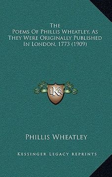 portada the poems of phillis wheatley, as they were originally published in london, 1773 (1909) (en Inglés)