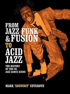portada From Jazz Funk & Fusion to Acid Jazz: The History of the uk Jazz Dance Scene 