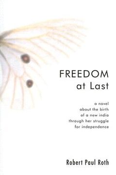 portada freedom at last: a novel about the birth of a new india through her struggle for independence, 1947-48 (in English)