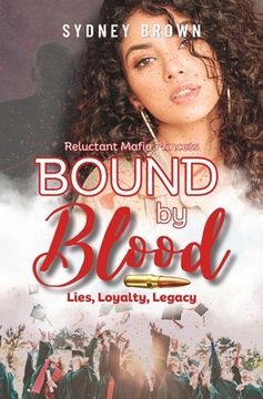 portada Bound by Blood: Lies, Loyalty, Legacy: The Reluctant Mafia Princess Series Prequel (en Inglés)