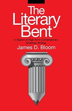 portada The Literary Bent: In Search of High art in Contemporary American Writing (Penn Studies in Contemporary American Fiction) (en Inglés)