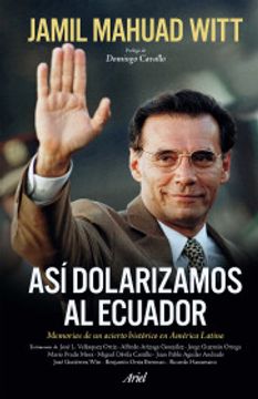 portada Así Dolarizamos Al Ecuador: Memorias de Un Acierto Histórico En América Latina (in Spanish)