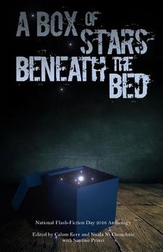portada A Box of Stars Beneath the Bed: 2016 National Flash-Fiction Day Anthology (en Inglés)