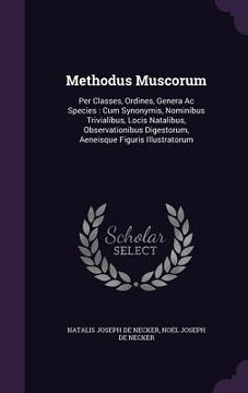 portada Methodus Muscorum: Per Classes, Ordines, Genera Ac Species: Cum Synonymis, Nominibus Trivialibus, Locis Natalibus, Observationibus Digest (in English)