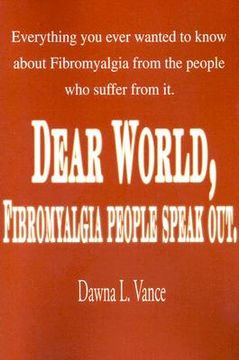 portada dear world, fibromyalgia people speak out.: everything you ever wanted to know about fibromyalgia from the people who suffer from it. (in English)