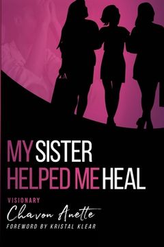 portada My Sister Helped Me Heal: The Power of Kingdom Sisterhood (en Inglés)