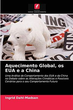 portada Aquecimento Global, os eua e a China: Uma Análise do Comportamento dos eua e da China no Debate Sobre as Alterações Climáticas e Possíveis Cenários Para o seu Comportamento Futuro (en Portugués)