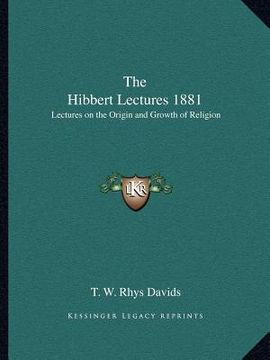 portada the hibbert lectures 1881: lectures on the origin and growth of religion (en Inglés)