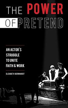 portada The Power of Pretend: An Actor's Struggle to Unite Faith & Work (in English)