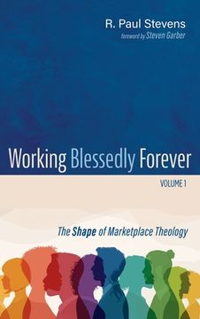 portada Working Blessedly Forever, Volume 1: The Shape of Marketplace Theology (en Inglés)