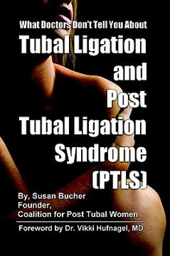 portada what doctors don't tell you about tubal ligation and post tubal ligation syndrome (ptls) (en Inglés)