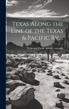 portada Texas Along the Line of the Texas & Pacific ry. .. (in English)