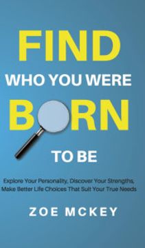 portada Find who you Were Born to be: Explore Your Personality, Discover Your Strengths, Make Better Life Choices Than Suit Your True Needs (in English)