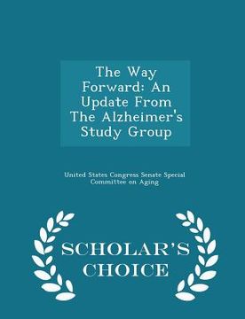 portada The Way Forward: An Update From The Alzheimer's Study Group - Scholar's Choice Edition (en Inglés)