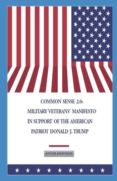 Common Sense 2.0: Military Veterans' Manifesto in Support of the American Patriot Donald J. Trump (en Inglés)