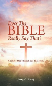 portada Does the Bible Really Say That?: A Simple Man's Search for the Truth. (in English)