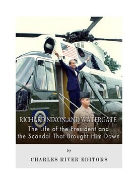 portada Richard Nixon and Watergate: The Life of the President and the Scandal That Brought Him Down (in English)