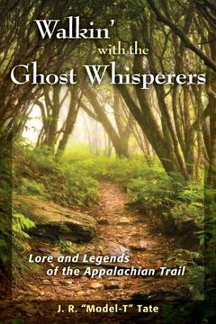 portada Walkin' with the Ghost Whisperers: Lore and Legends of the Appalachian Trail (en Inglés)