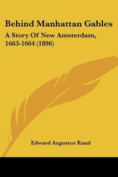portada behind manhattan gables: a story of new amsterdam, 1663-1664 (1896) (en Inglés)