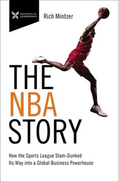 portada The NBA Story: How the Sports League Slam-Dunked Its Way Into a Global Business Powerhouse (en Inglés)
