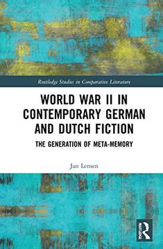 portada World war ii in Contemporary German and Dutch Fiction: The Generation of Meta-Memory (Routledge Studies in Comparative Literature) (en Inglés)