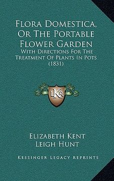 portada flora domestica, or the portable flower garden: with directions for the treatment of plants in pots (1831) (en Inglés)
