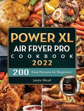 portada PowerXL Air Fryer Pro Cookbook 2022: 200 Easy Recipes for Beginners (en Inglés)