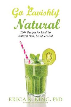 portada Go Lavishly Natural: 100+ Recipes for Healthy Natural Hair, Mind, & Soul (in English)