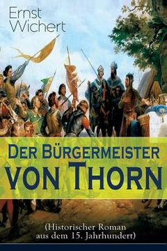 portada Der Bürgermeister von Thorn (Historischer Roman aus dem 15. Jahrhundert): Rittergeschichte - Die Zeit des Deutschen Ordens in Ostpreußen (Ein Klassike (in German)