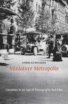 portada Miniature Metropolis: Literature In An Age Of Photography And Film (en Inglés)