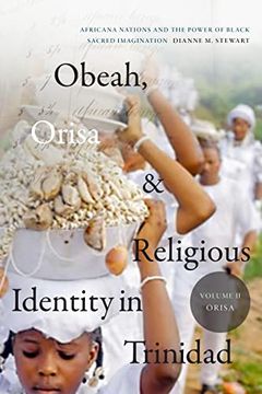 portada Obeah, Orisa, and Religious Identity in Trinidad, Volume ii, Orisa: Africana Nations and the Power of Black Sacred Imagination (Volume 2) (Religious Cultures of African and African Diaspora People) 